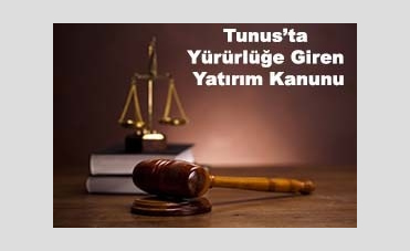 Tunus’ta Yürürlüğe Giren Yeni Yatırım Kanunu Hk.